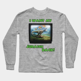 I want my Jurassic Back! (Green) Long Sleeve T-Shirt